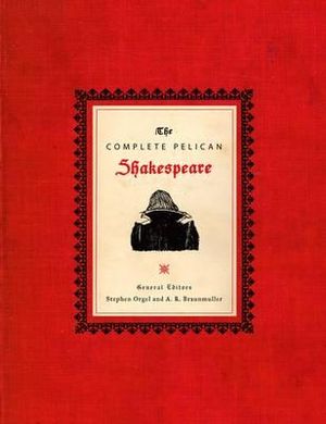 The Complete Pelican Shakespeare : Penguin Classics Deluxe Edition - William Shakespeare