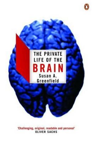 The Private Life of the Brain : Penguin Press Science Ser. - Susan Greenfield