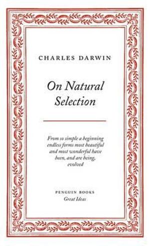 Penguin Books Great Ideas: On Natural Selection :  On Natural Selection - Charles Darwin