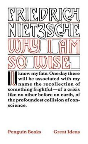 Why I Am So Wise : Penguin Books Great Ideas - Friedrich Nietzsche