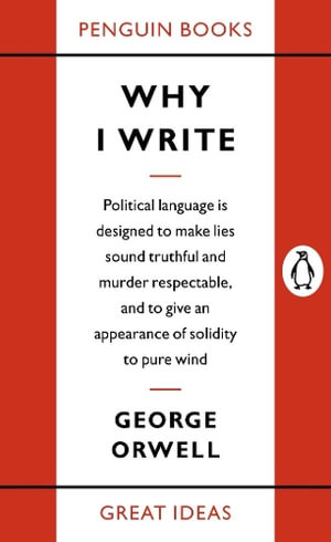 Penguin Books Great Ideas: Why I Write :  Why I Write - George Orwell