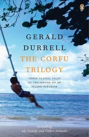 The Corfu Trilogy : Three classic tales of childhood on an island paradise - Gerald Durrell