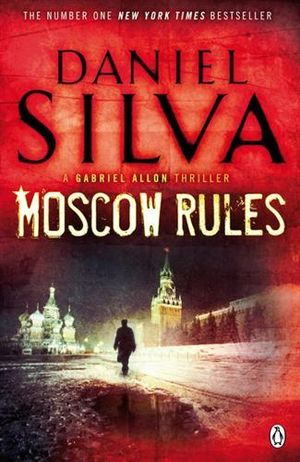 Moscow Rules : Gabriel Allon: Book 8 - Daniel Silva