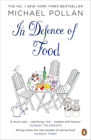 In Defence of Food : The Myth of Nutrition and the Pleasures of Eating - Michael Pollan