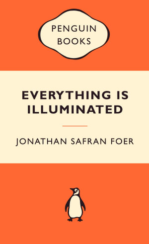 Everything Is Illuminated : Popular Penguins : Popular Penguins Ser. - Jonathan Safran Foer