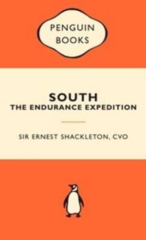 South : The Endurance Expedition :  Popular Penguins - Sir Ernest Henry Shackleton