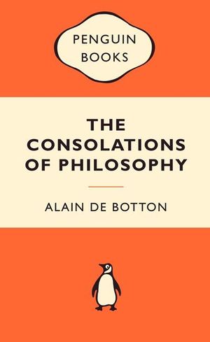 The Consolations Of Philosophy : Popular Penguins - Alain De Botton 