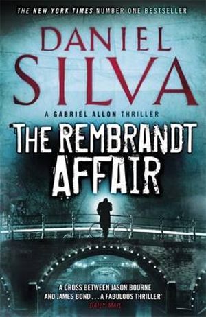 The Rembrandt Affair : Gabriel Allon: Book 10 - Daniel Silva