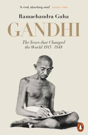 Gandhi : The Years That Changed the World 1914-1948 - Ramachandra Guha