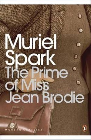 The Prime of Miss Jean Brodie  : Penguin Modern Classics - Muriel Spark