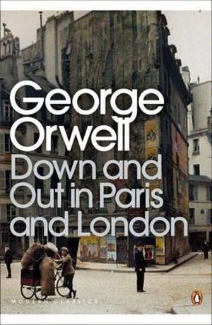 Down and Out in Paris and London : Penguin Modern Classics - George Orwell