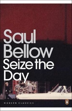 Seize the Day : Penguin Modern Classics - Saul Bellow