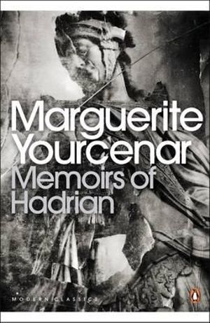 Memoirs of Hadrian (including Reflections on the Composition of Memoirs  of Hadrian) :  And Reflections on the Composition of Memoirs of Hadrian - Marguerite Yourcenar