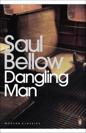 Dangling Man : Penguin Modern Classics - Saul Bellow