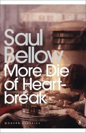 More Die of Heartbreak : Penguin Modern Classics - Saul Bellow