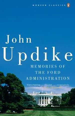 Memories of the Ford Administration : Penguin Modern Classics - John Updike