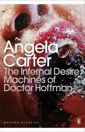 The Infernal Desire Machines of Doctor Hoffman : Penguin Modern Classics - Angela Carter