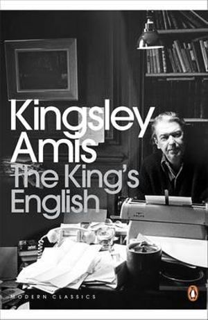 The King's English : Penguin Modern Classics - Kingsley Amis