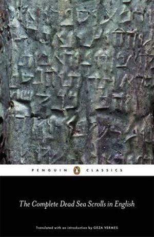 The Complete Dead Sea Scrolls in English (7th Edition) : Penguin Classics - Geza Vermes