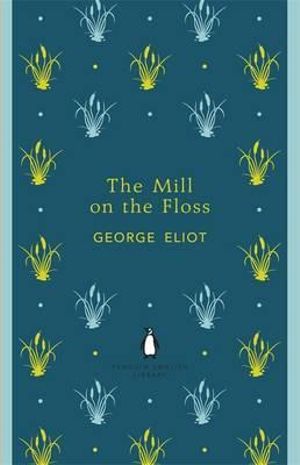 The Mill on the Floss : The Penguin English Library - George Eliot