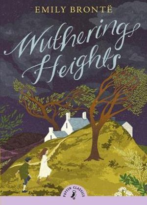 Puffin Classics : Wuthering Heights : Puffin Classics - Emily Brontë