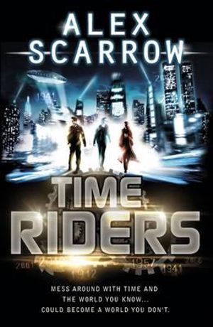 Time Riders : TimeRiders Series : Book 1 - Alex Scarrow