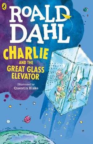 Charlie and the Great Glass Elevator : Charlie and the Chocolate Factory - Roald Dahl