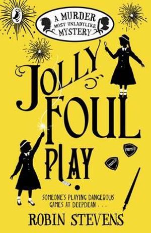 Jolly Foul Play : A Murder Most Unladylike Mystery : Book 4 - Robin Stevens