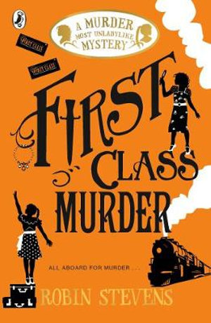 First Class Murder : A Murder Most Unladylike Mystery - Robin Stevens