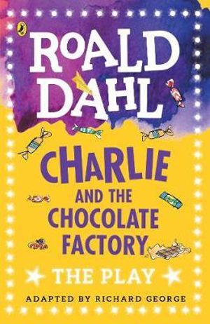 Charlie And The Chocolate Factory : The Play - Roald Dahl