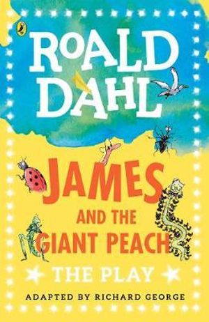 James And The Giant Peach : The Play - Roald Dahl