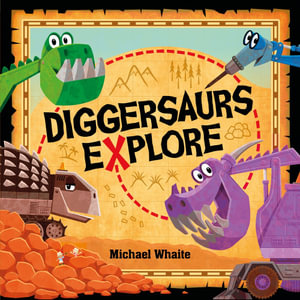 Diggersaurs Explore! - Michael Whaite