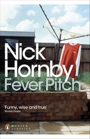 Fever Pitch : Penguin Modern Classics - Nick Hornby