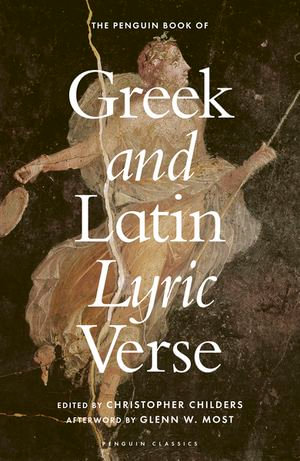 The Penguin Book of Greek and Latin Lyric Verse - Christopher Childers