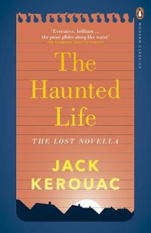 The Haunted Life : Penguin Modern Classics - Jack Kerouac