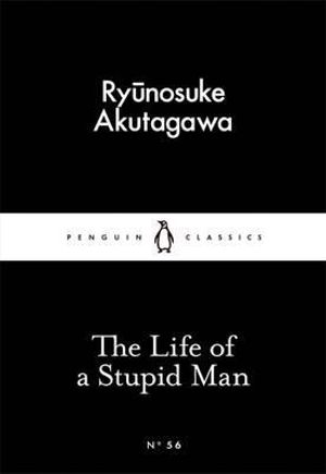 The Life of a Stupid Man : Little Black Classics - Ryunosuke Akutagawa