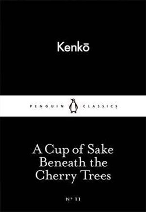 A Cup of Sake Beneath the Cherry Trees : Little Black Classics - Yoshida Kenko