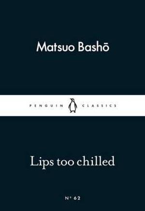 Lips too Chilled : Little Black Classics - Basho Matsuo