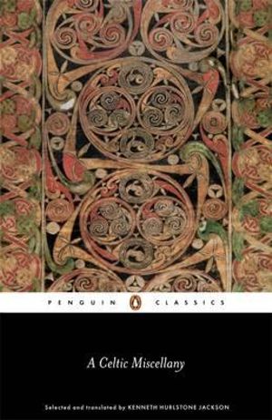 Celtic Miscellany : Selected and Translated by Kenneth Hurlstone Jackson - Kenneth Jackson