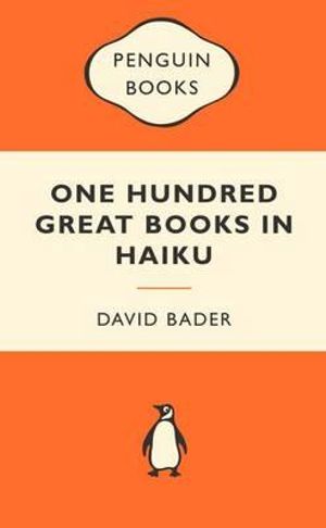 One Hundred Great Books In Haiku : Popular Penguins : Popular Penguins - David Bader