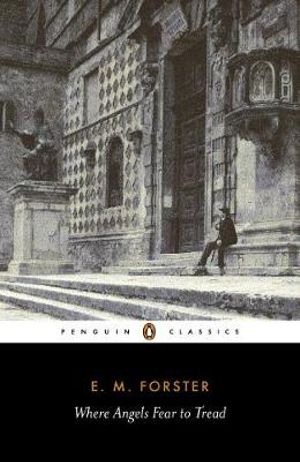 Where Angels Fear to Tread : Penguin Classics - E. M. Forster