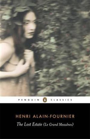 The Lost Estate (Le Grand Meaulnes) : Penguin Classics - Henri Alain-Fournier