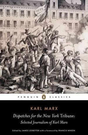 Dispatches for the New York Tribune : Selected Journalism of Karl Marx -  Karl Marx