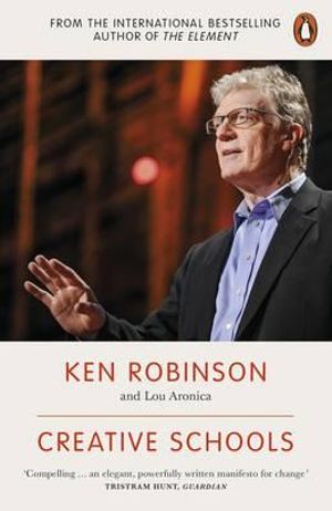 Creative Schools : Revolutionizing Education from the Ground Up - Ken Robinson