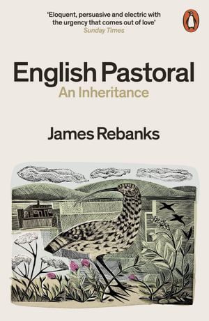 English Pastoral : An Inheritance - The Sunday Times bestseller from the author of The Shepherd's Life - James Rebanks