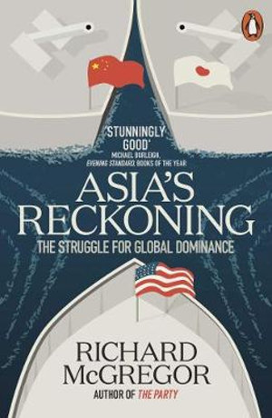 Asia's Reckoning : The Struggle for Global Dominance - Richard McGregor