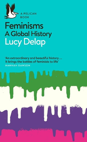 Feminisms : A Global History - Lucy Delap