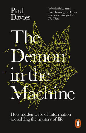 The Demon in the Machine : How Hidden Webs of Information Are Finally Solving the Mystery of Life - Paul Davies