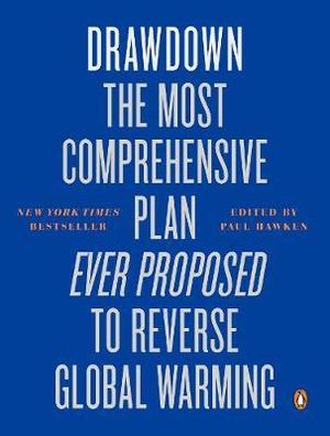 Drawdown : The Most Comprehensive Plan Ever Proposed to Reverse Global Warming - Paul Hawken