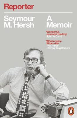 Reporter : A Memoir - Seymour M. Hersh